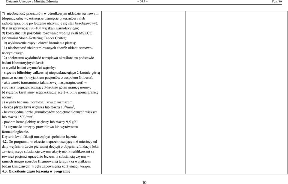 80-100 wg skali Karnofsky ego; 9) korzystne lub pośrednie rokowanie według skali MSKCC (Memorial Sloan-Kettering Cancer Center); 10) wykluczenie ciąży i okresu karmienia piersią; 11) nieobecność