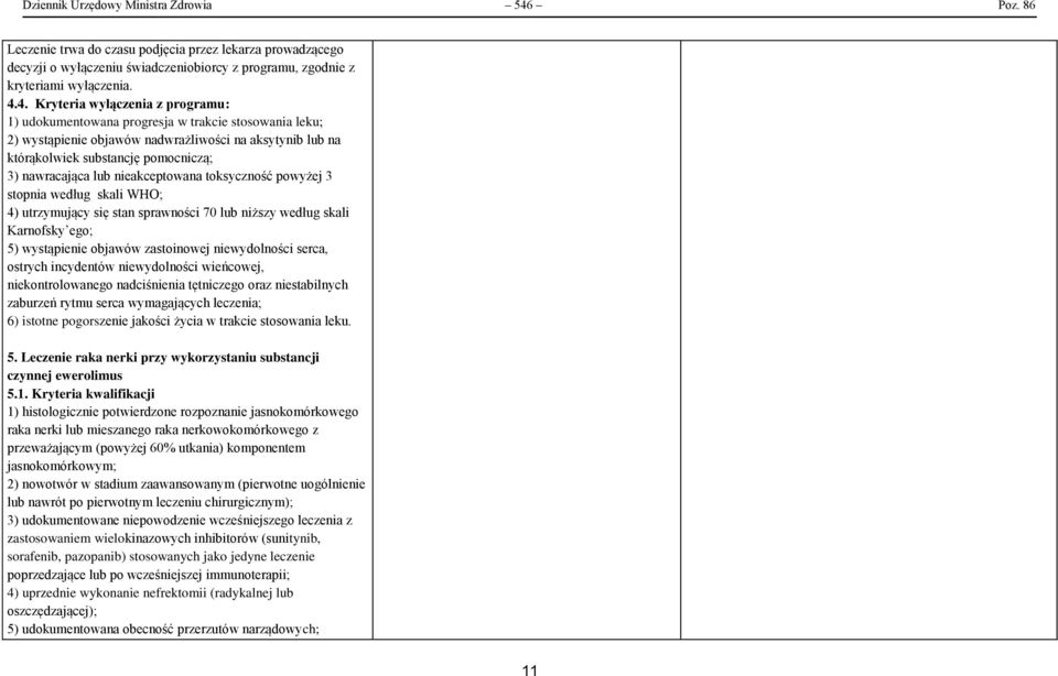 4. Kryteria wyłączenia z programu: 1) udokumentowana progresja w trakcie stosowania leku; 2) wystąpienie objawów nadwrażliwości na aksytynib lub na którąkolwiek substancję pomocniczą; 3) nawracająca