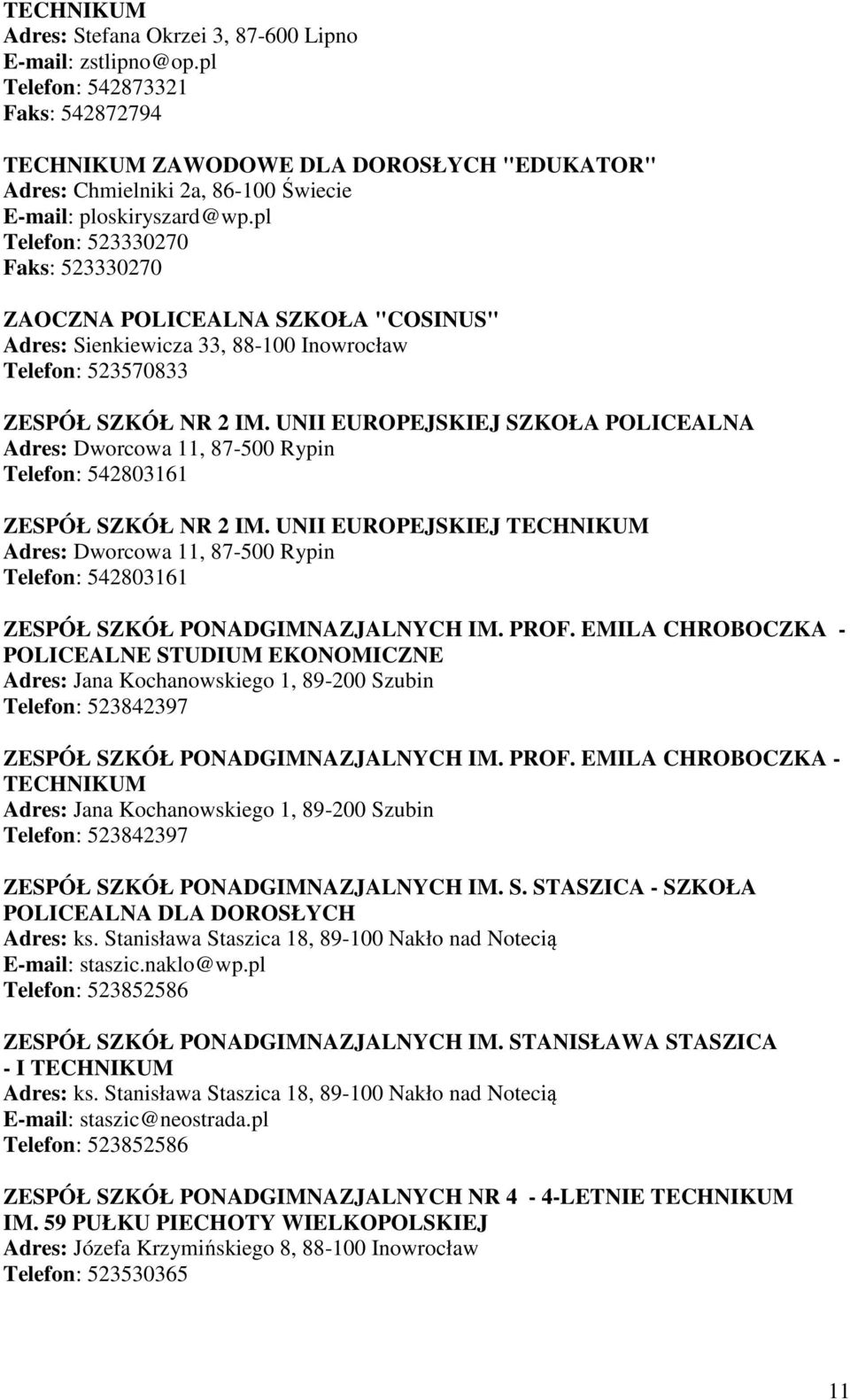 UNII EUROPEJSKIEJ SZKOŁA POLICEALNA Adres: Dworcowa 11, 87-500 Rypin Telefon: 542803161 ZESPÓŁ SZKÓŁ NR 2 IM.
