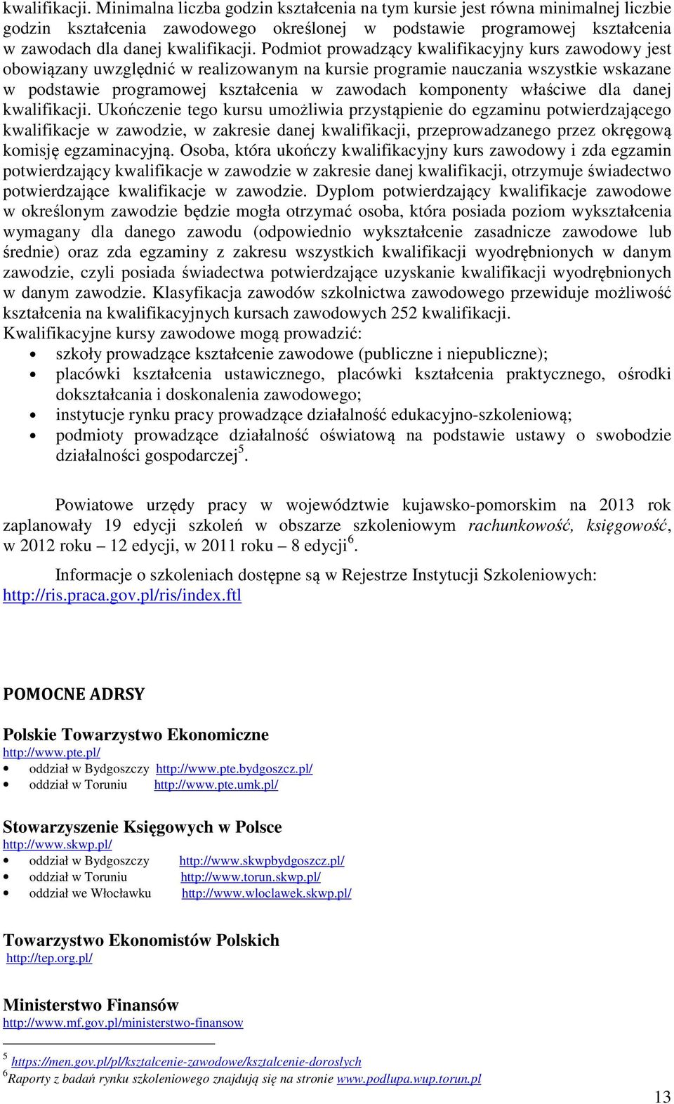 kwalifikacyjny kurs zawodowy jest obowiązany uwzględnić w realizowanym na kursie programie nauczania wszystkie wskazane w podstawie programowej kształcenia w zawodach komponenty właściwe dla danej 