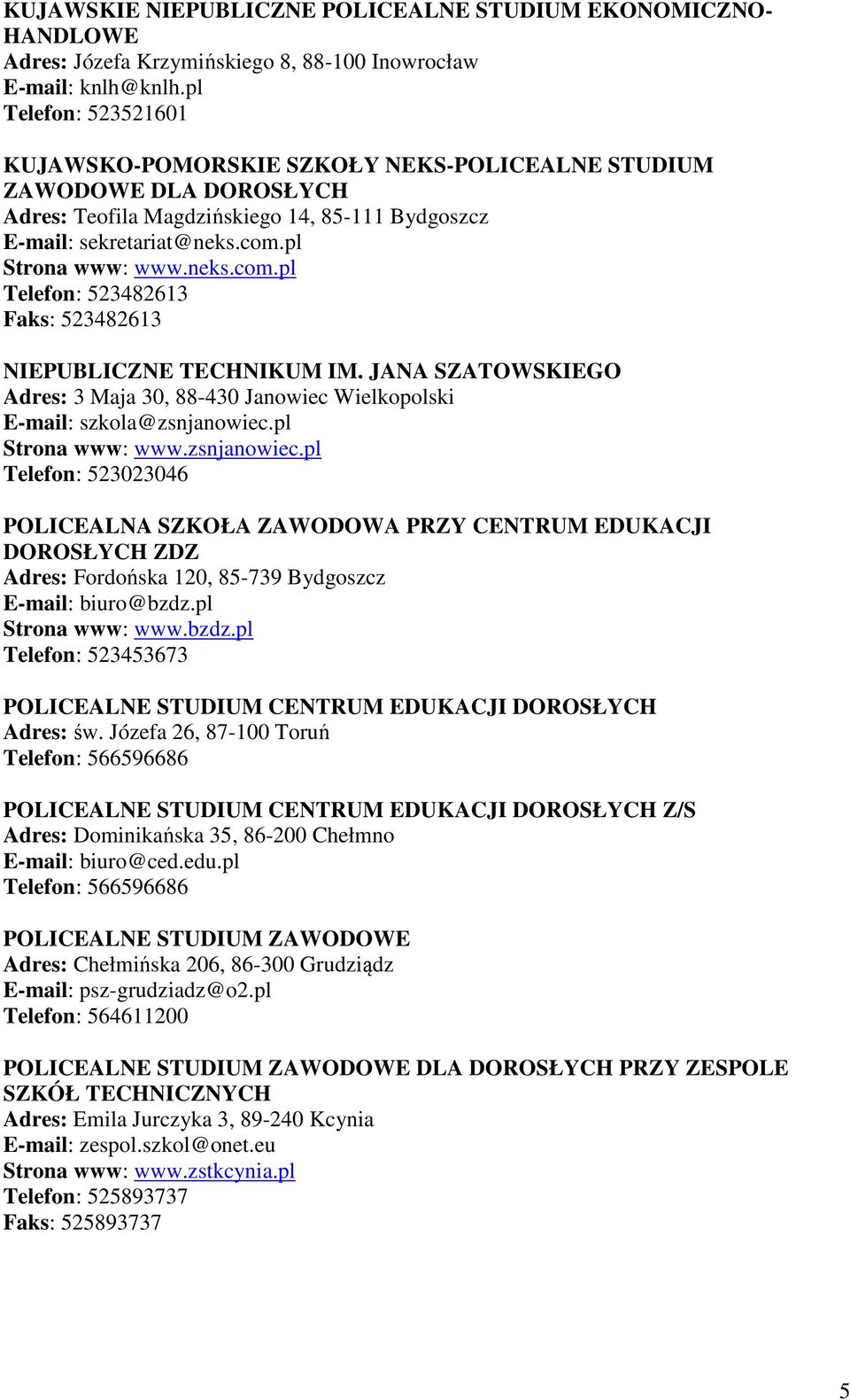 pl Strona www: www.neks.com.pl Telefon: 523482613 Faks: 523482613 NIEPUBLICZNE IM. JANA SZATOWSKIEGO Adres: 3 Maja 30, 88-430 Janowiec Wielkopolski E-mail: szkola@zsnjanowiec.