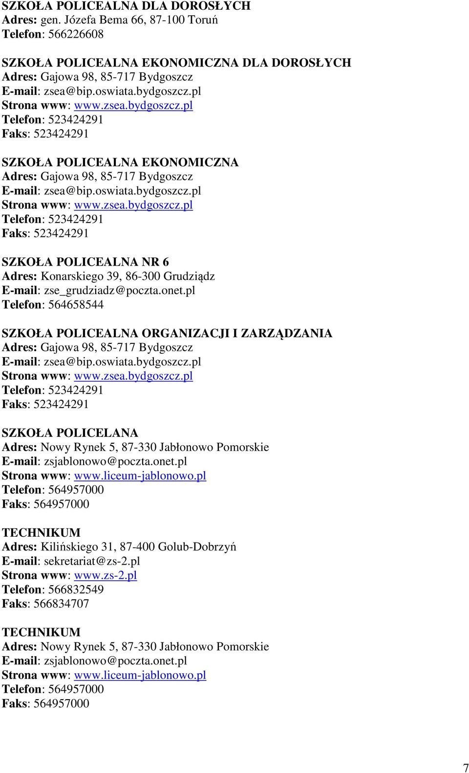 onet.pl Telefon: 564658544 SZKOŁA POLICEALNA ORGANIZACJI I ZARZĄDZANIA Adres: Gajowa 98, 85-717 Bydgoszcz E-mail: zsea@bip.oswiata.bydgoszcz.