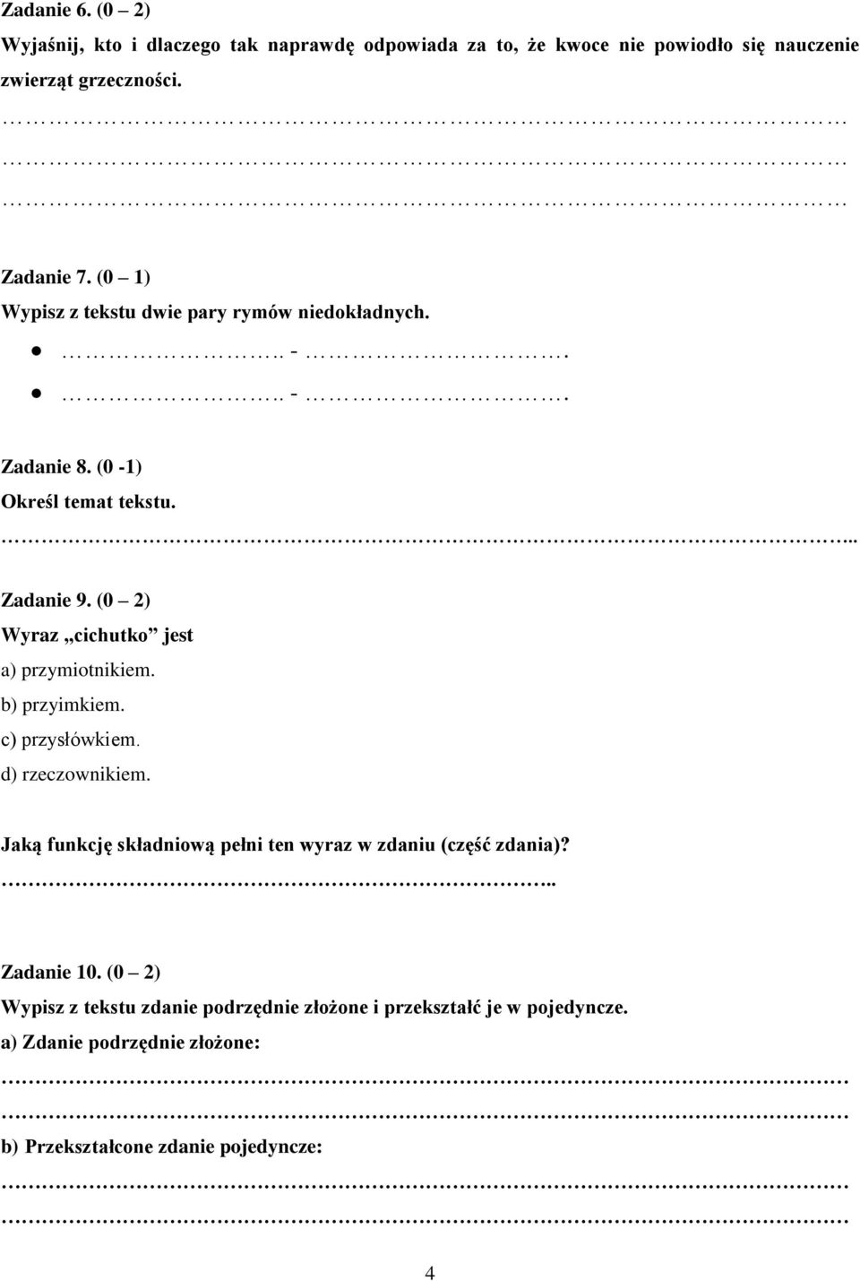 (0 2) Wyraz cichutko jest a) przymiotnikiem. b) przyimkiem. c) przysłówkiem. d) rzeczownikiem.