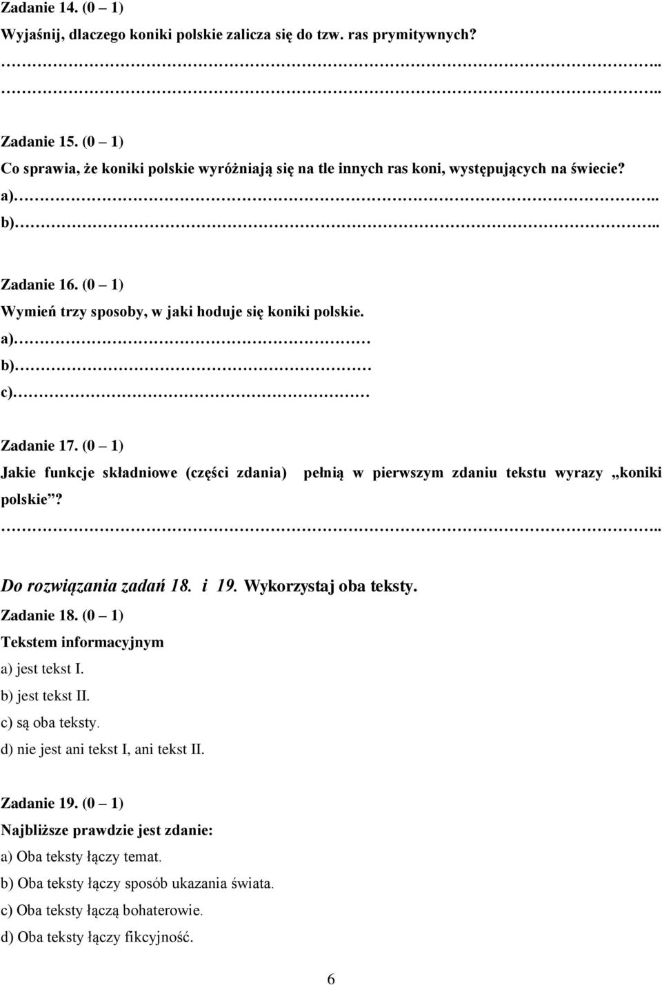 a) b) c) Zadanie 17. (0 1) Jakie funkcje składniowe (części zdania) pełnią w pierwszym zdaniu tekstu wyrazy koniki polskie?.. Do rozwiązania zadań 18. i 19. Wykorzystaj oba teksty. Zadanie 18.