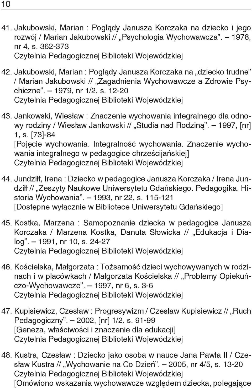 Jankowski, Wiesław : Znaczenie wychowania integralnego dla odnowy rodziny / Wiesław Jankowski // Studia nad Rodziną. 1997, [nr] 1, s. [73]-84 [Pojęcie wychowania. Integralność wychowania.