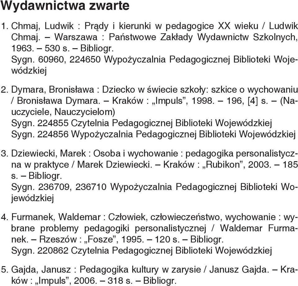 (Nauczyciele, Nauczycielom) Sygn. 224855 Sygn. 224856 Wypożyczalnia Pedagogicznej Biblioteki Wojewódzkiej 3.