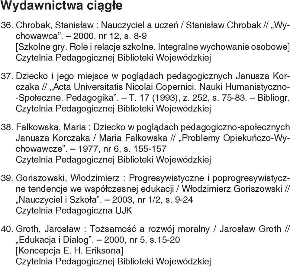 Falkowska, Maria : Dziecko w poglądach pedagogiczno-społecznych Janusza Korczaka / Maria Falkowska // Problemy Opiekuńczo-Wychowawcze. 1977, nr 6, s. 155-157 39.
