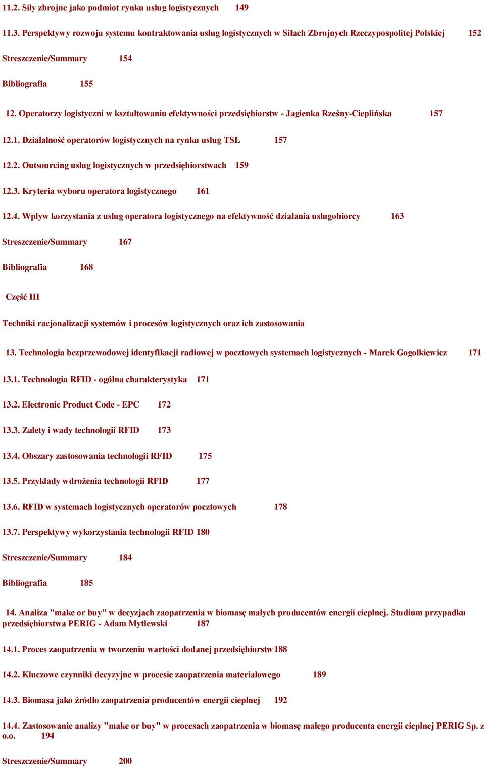 Operatorzy logistyczni w kształtowaniu efektywności przedsiębiorstw - Jagienka Rześny-Cieplińska 157 12.1. Działalność operatorów logistycznych na rynku usług TSL 157 12.2. Outsourcing usług logistycznych w przedsiębiorstwach 159 12.