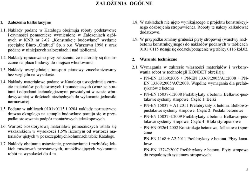 Nakłady uwzględniają transport pionowy zmechanizowany bez względu na wysokość. 1.4.