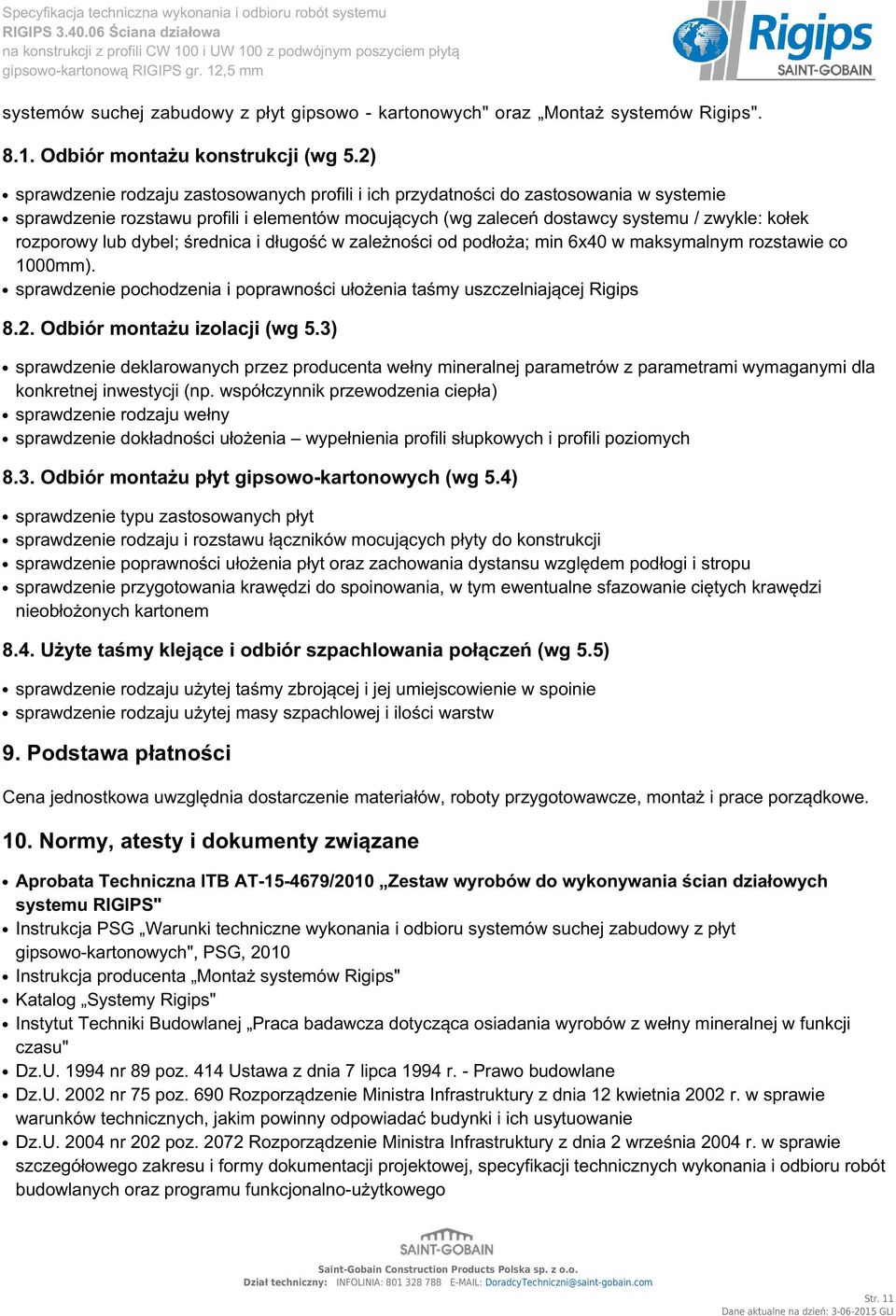 lub dybel; średnica i długość w zależności od podłoża; min 6x40 w maksymalnym rozstawie co 1000mm). sprawdzenie pochodzenia i poprawności ułożenia taśmy uszczelniającej Rigips 8.2.