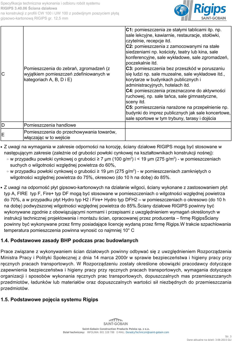 kościoły, teatry lub kina, sale konferencyjne, sale wykładowe, sale zgromadzeń, poczekalnie itd. C3: pomieszczenia bez przeszkód w poruszaniu się ludzi np. sale muzealne, sale wykładowe itd.