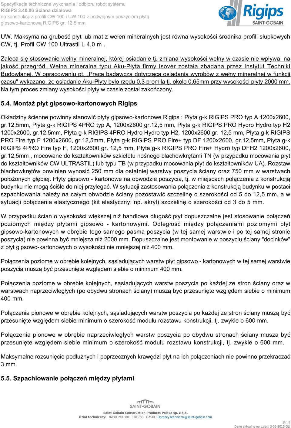 Wełna mineralna typu Aku-Płyta firmy Isover została zbadana przez Instytut Techniki Budowlanej. W opracowaniu pt.