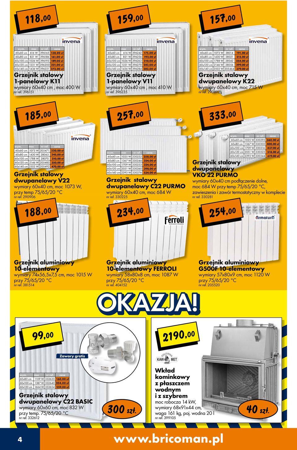 396151 60x60 cm 616 W 3964 175,00 zł 60x80 cm 81 W 39656 19,00 zł 60x100 cm 106 W 39663 10,00 zł 60x10 cm 131 W 39670 4,00 zł 60x140 cm 1436 W 39684 8,00 zł 1-panelowy v11 wymiary 60x40 cm, moc 410 W