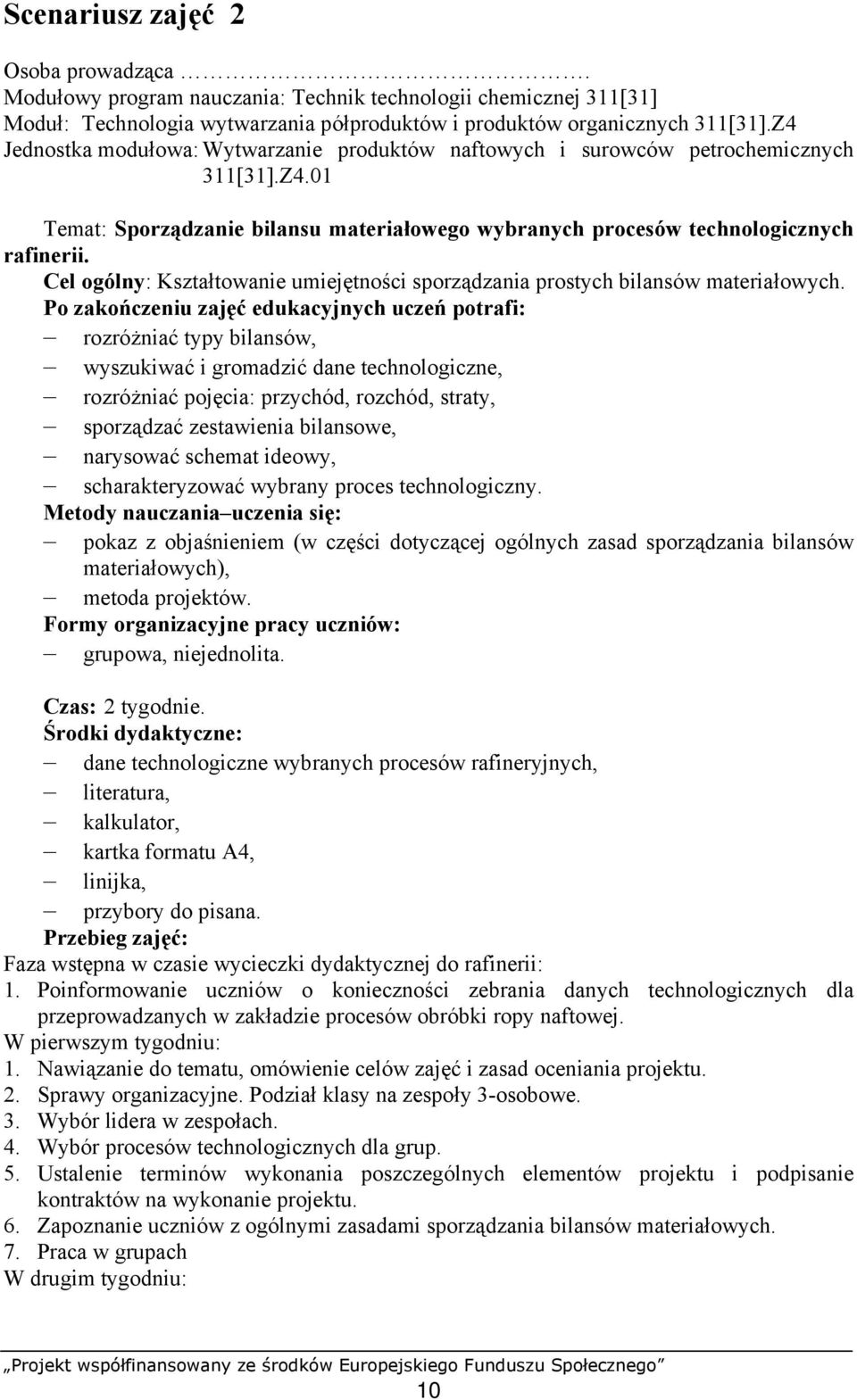 Cel ogólny: Kształtowanie umiejętności sporządzania prostych bilansów materiałowych.