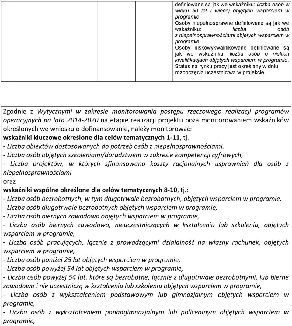 Status na rynku pracy jest określany w dniu Zgodnie z Wytycznymi w zakresie monitorowania postępu rzeczowego realizacji programów operacyjnych na lata 2014-2020 na etapie realizacji projektu poza