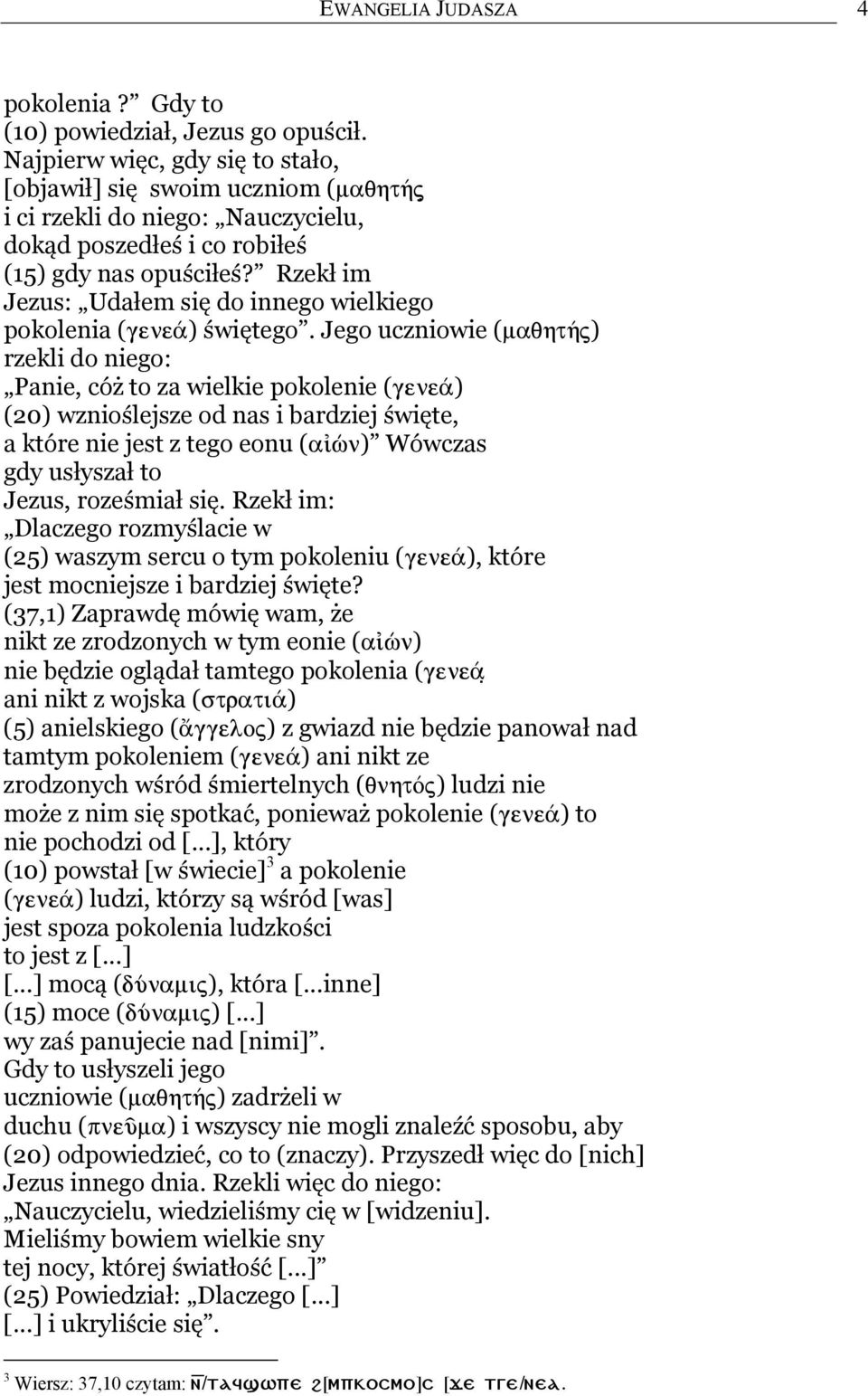 Rzekł im Jezus: Udałem się do innego wielkiego pokolenia ( ) świętego.