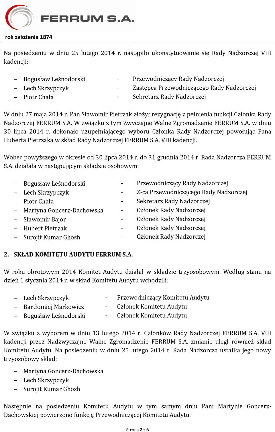 Nadzorczej W dniu 27 maja 2014 r. Pan Sławomir Pietrzak złożył rezygnację z pełnienia funkcji Członka Rady Nadzorczej FERRUM S.A. W związku z tym Zwyczajne Walne Zgromadzenie FERRUM S.A. w dniu 30 lipca 2014 r.