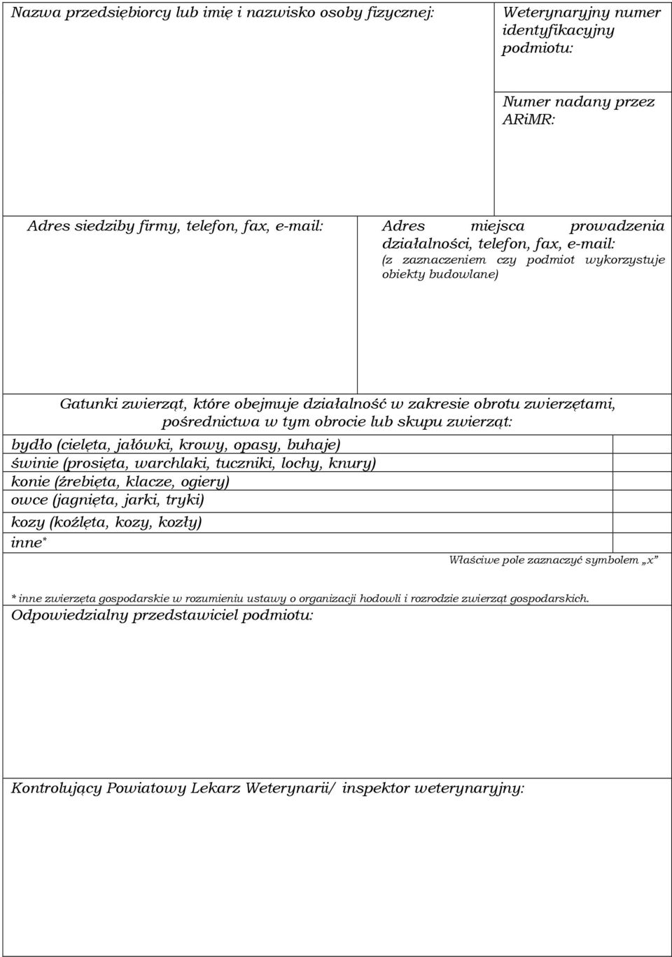 lub skupu zwierząt: bydło (cielęta, jałówki, krowy, opasy, buhaje) świnie (prosięta, warchlaki, tuczniki, lochy, knury) konie (źrebięta, klacze, ogiery) owce (jagnięta, jarki, tryki) kozy (koźlęta,