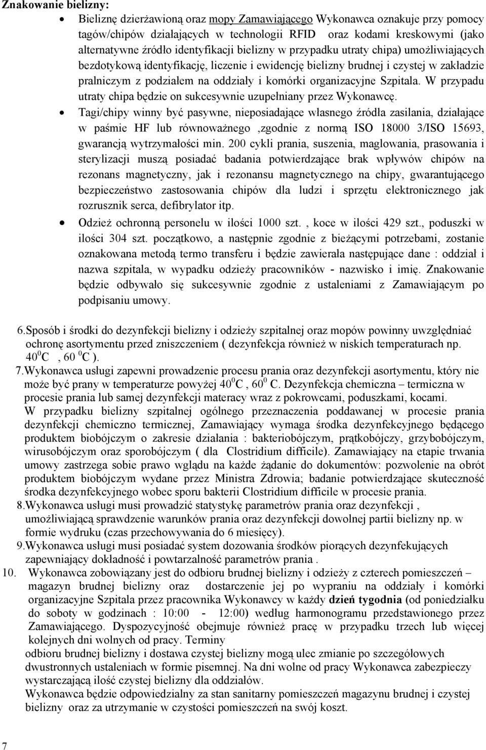 organizacyjne Szpitala. W przypadu utraty chipa będzie on sukcesywnie uzupełniany przez Wykonawcę.