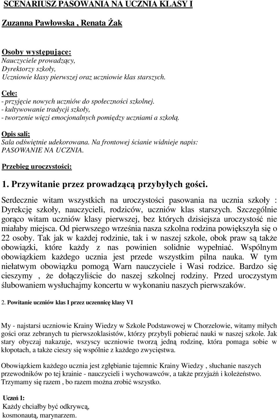 Na frontowej ścianie widnieje napis: PASOWANIE NA UCZNIA. Przebieg uroczystości: 1. Przywitanie przez prowadzącą przybyłych gości.