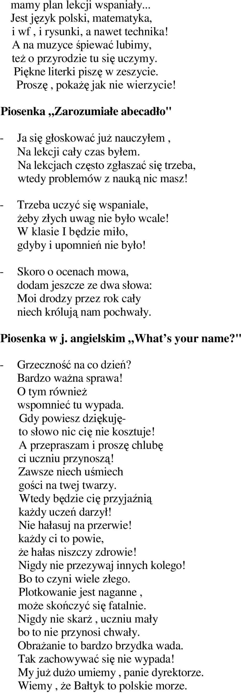 - Trzeba uczyć się wspaniale, Ŝeby złych uwag nie było wcale! W klasie I będzie miło, gdyby i upomnień nie było!