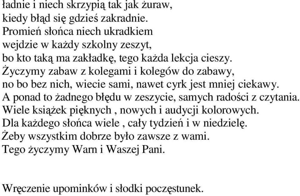 śyczymy zabaw z kolegami i kolegów do zabawy, no bo bez nich, wiecie sami, nawet cyrk jest mniej ciekawy.