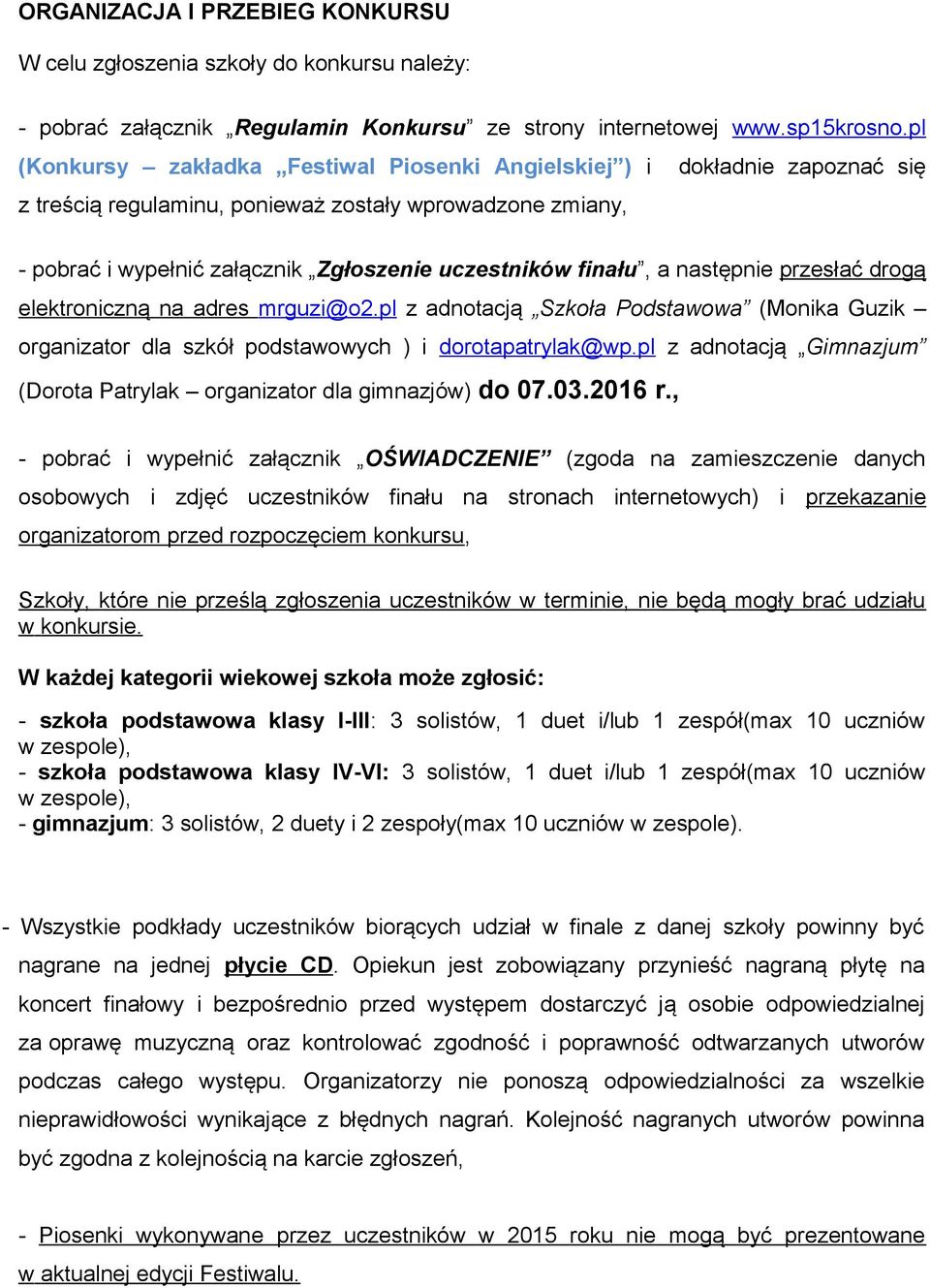 a następnie przesłać drogą elektroniczną na adres mrguzi@o2.pl z adnotacją Szkoła Podstawowa (Monika Guzik organizator dla szkół podstawowych ) i dorotapatrylak@wp.