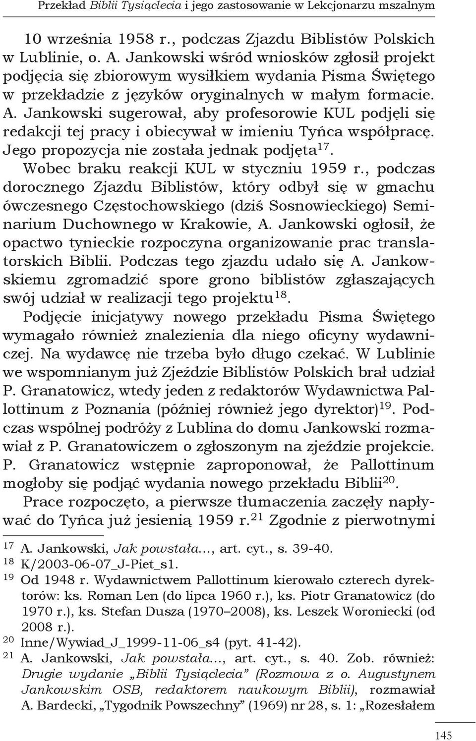 Jankowski sugerował, aby profesorowie KUL podjęli się redakcji tej pracy i obiecywał w imieniu Tyńca współpracę. Jego propozycja nie została jednak podjęta 17.