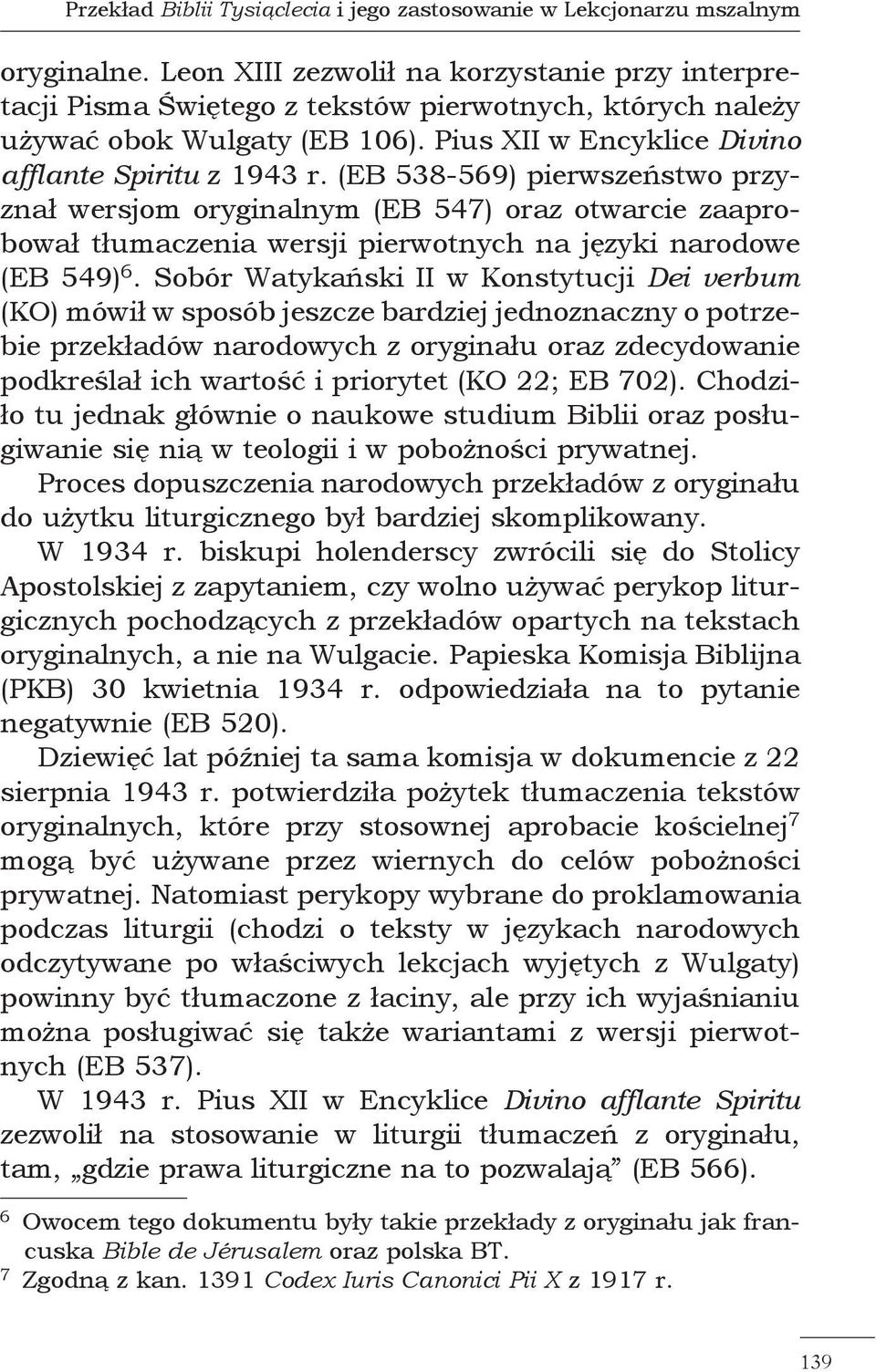 (EB 538-569) pierwszeństwo przyznał wersjom oryginalnym (EB 547) oraz otwarcie zaaprobował tłumaczenia wersji pierwotnych na języki narodowe (EB 549) 6.