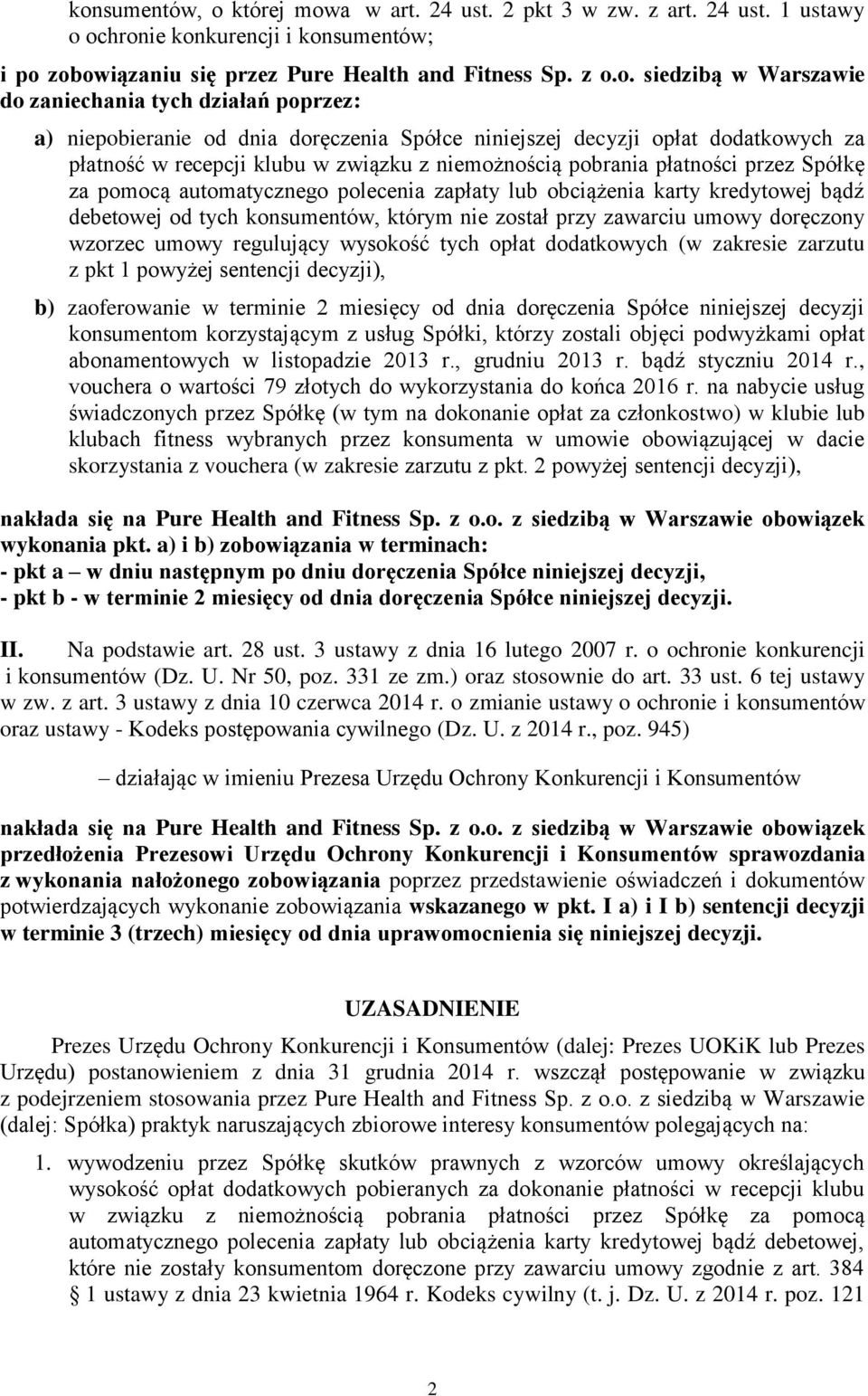 przez Spółkę za pomocą automatycznego polecenia zapłaty lub obciążenia karty kredytowej bądź debetowej od tych konsumentów, którym nie został przy zawarciu umowy doręczony wzorzec umowy regulujący