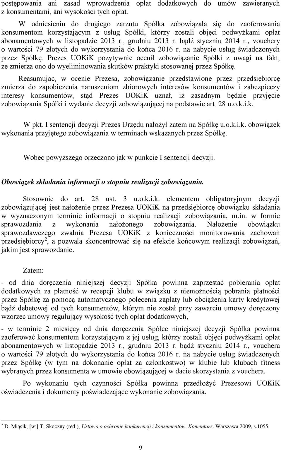 , grudniu 2013 r. bądź styczniu 2014 r., vouchery o wartości 79 złotych do wykorzystania do końca 2016 r. na nabycie usług świadczonych przez Spółkę.