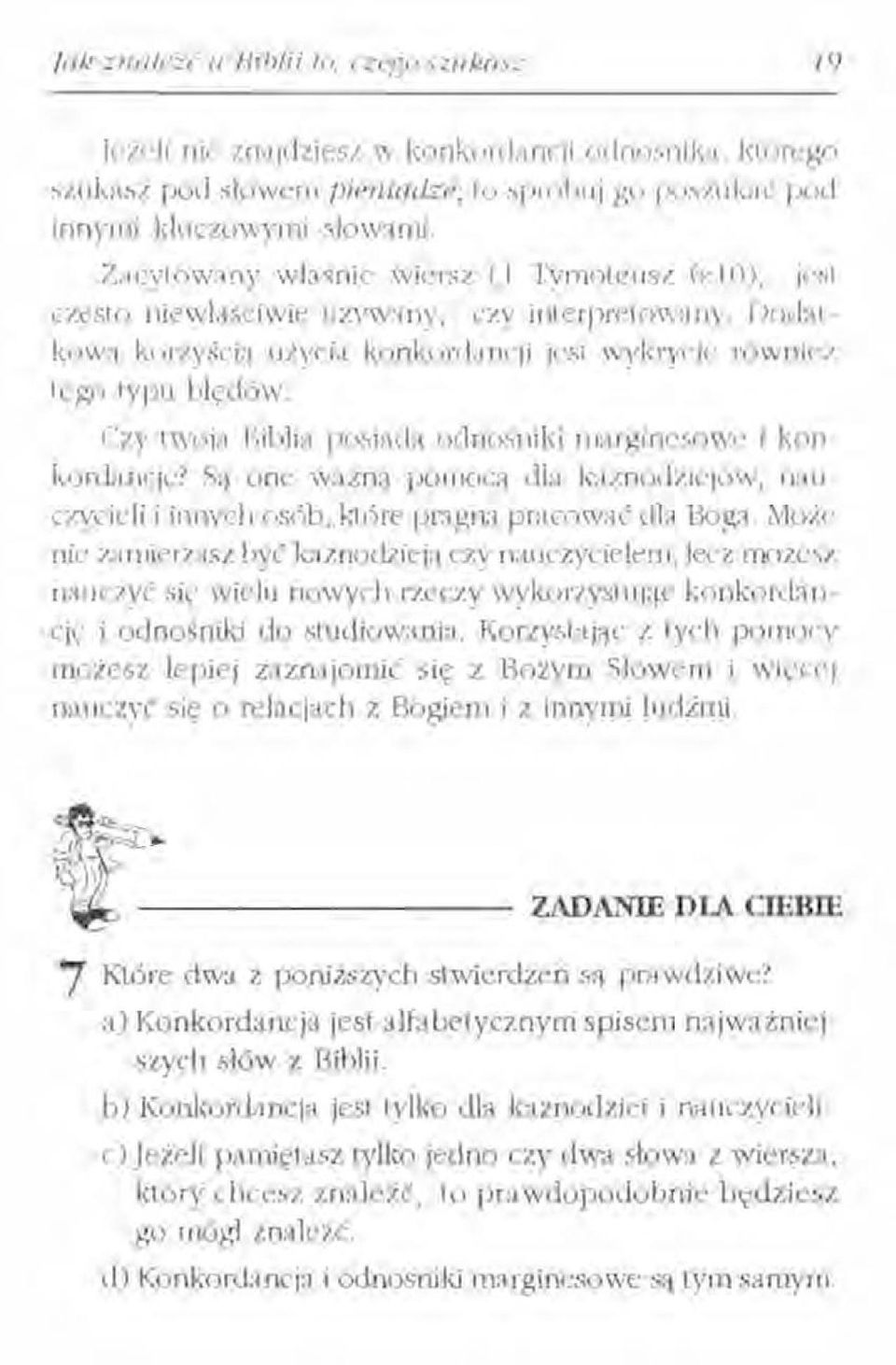 Czy twoja Biblia posiada odnośniki marginesowe i konkordancję? Są one ważną pomocą dla kaznodziejów, nauczycieli i innych osób, które pragną pracować dla Boga.