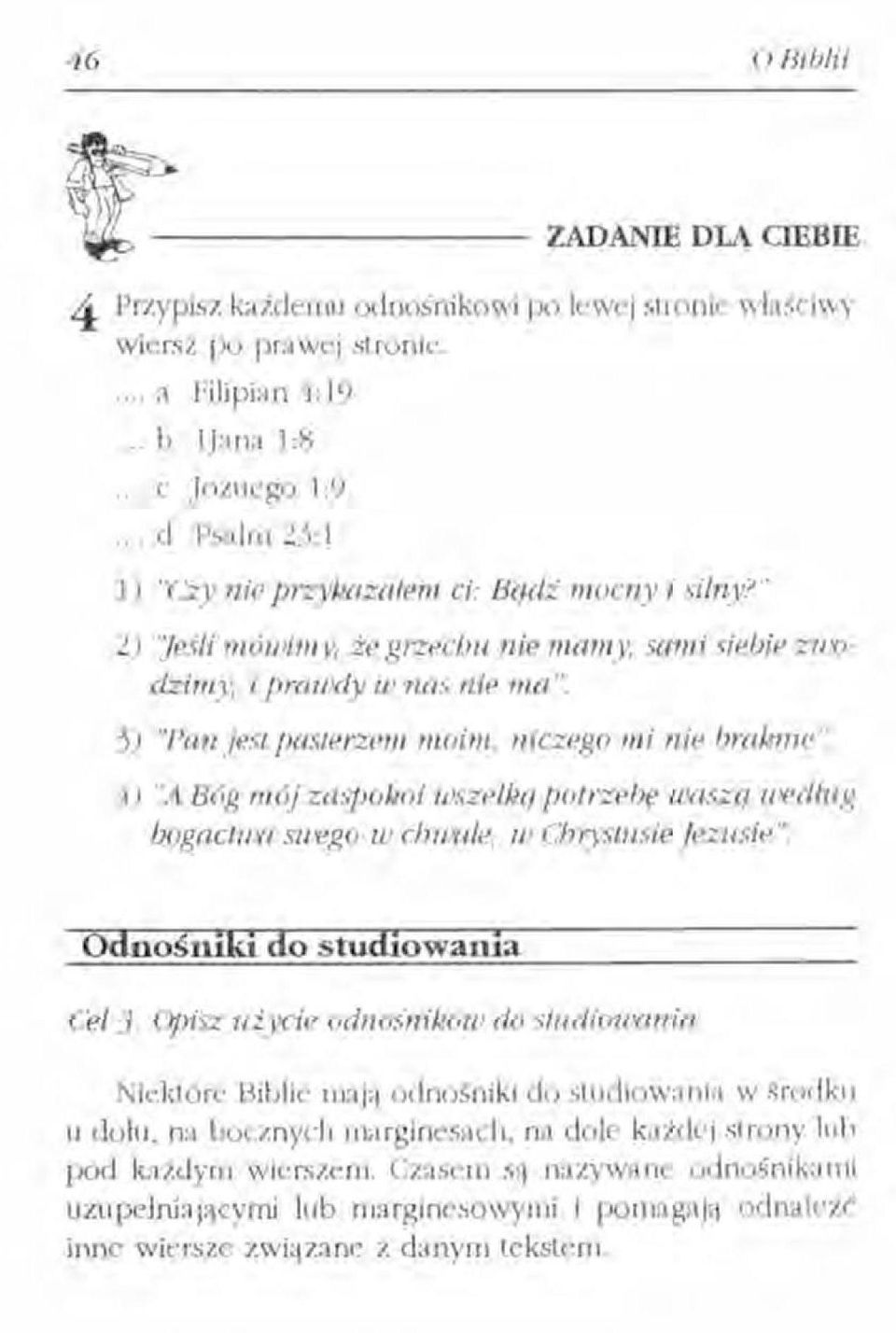 3) "Pan jest pasterzem moim, niczego mi nie braknie". 4) "A Bóg IIIÓ; zaspokoi wszelką potrzebę uiaszq wedhlg bogactwa sirego w dnoale. 1/1 Chrystusie Jezusie ". Odnośliiki do studiowania Cel].