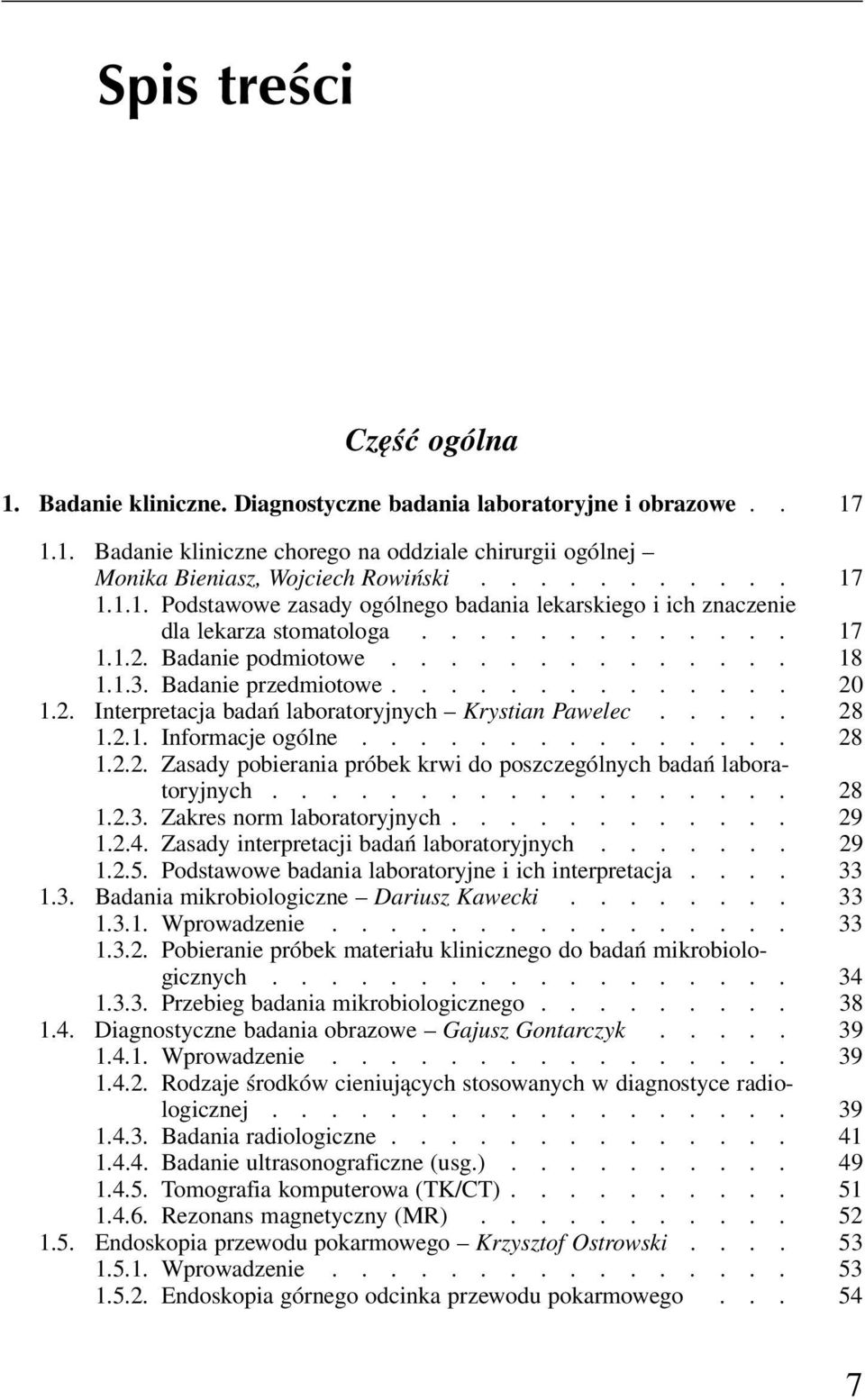 ............. 20 1.2. Interpretacja badań laboratoryjnych Krystian Pawelec..... 28 1.2.1. Informacje ogólne............... 28 1.2.2. Zasady pobierania próbek krwi do poszczególnych badań laboratoryjnych.