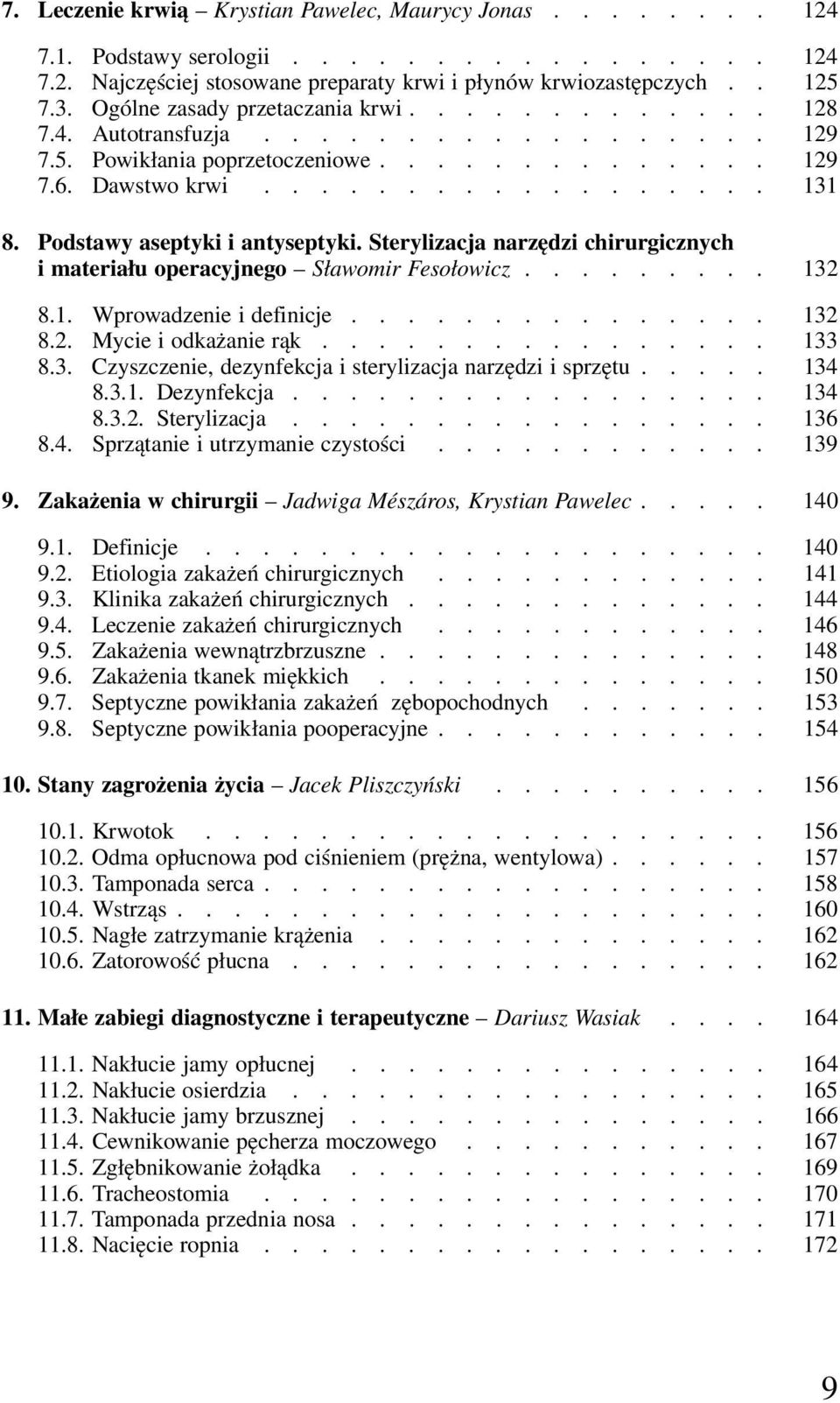 Podstawy aseptyki i antyseptyki. Sterylizacja narzędzi chirurgicznych i materiału operacyjnego Sławomir Fesołowicz......... 132 8.1. Wprowadzenie i definicje............... 132 8.2. Mycie i odkażanie rąk.