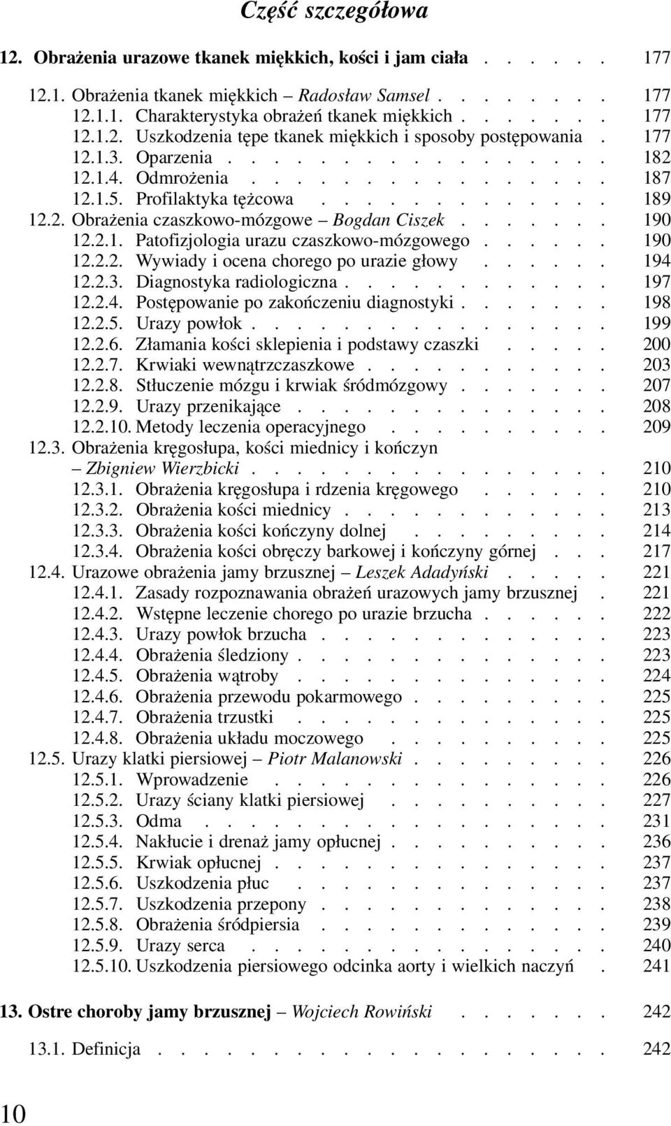 2. Obrażenia czaszkowo-mózgowe Bogdan Ciszek....... 190 12.2.1. Patofizjologia urazu czaszkowo-mózgowego...... 190 12.2.2. Wywiady i ocena chorego po urazie głowy...... 194 12.2.3.