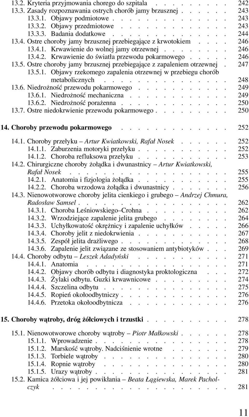 .... 246 13.5. Ostre choroby jamy brzusznej przebiegające z zapaleniem otrzewnej. 247 13.5.1. Objawy rzekomego zapalenia otrzewnej w przebiegu chorób metabolicznych............... 248 13.6. Niedrożność przewodu pokarmowego.