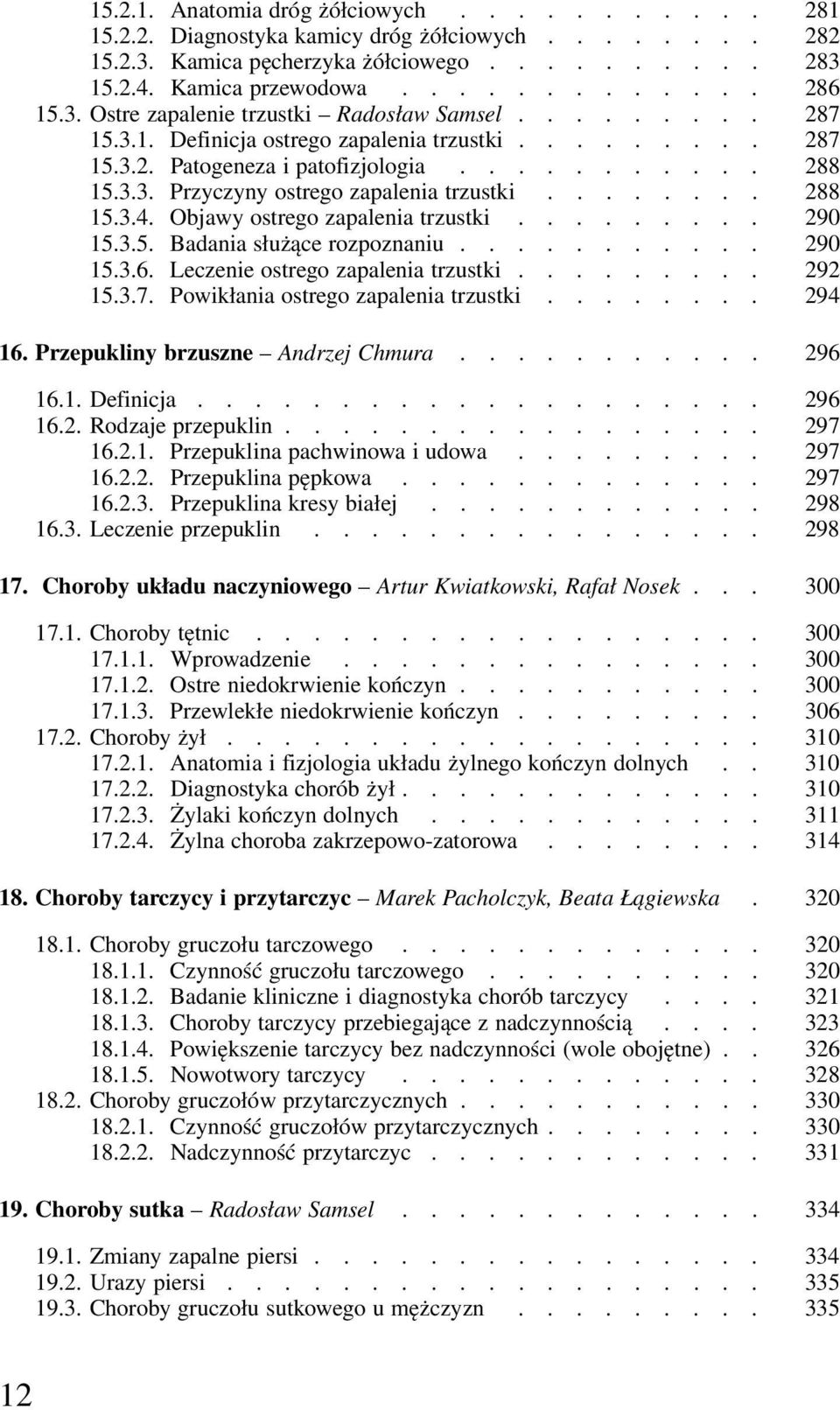 ....... 288 15.3.4. Objawy ostrego zapalenia trzustki......... 290 15.3.5. Badania służące rozpoznaniu........... 290 15.3.6. Leczenie ostrego zapalenia trzustki......... 292 15.3.7.