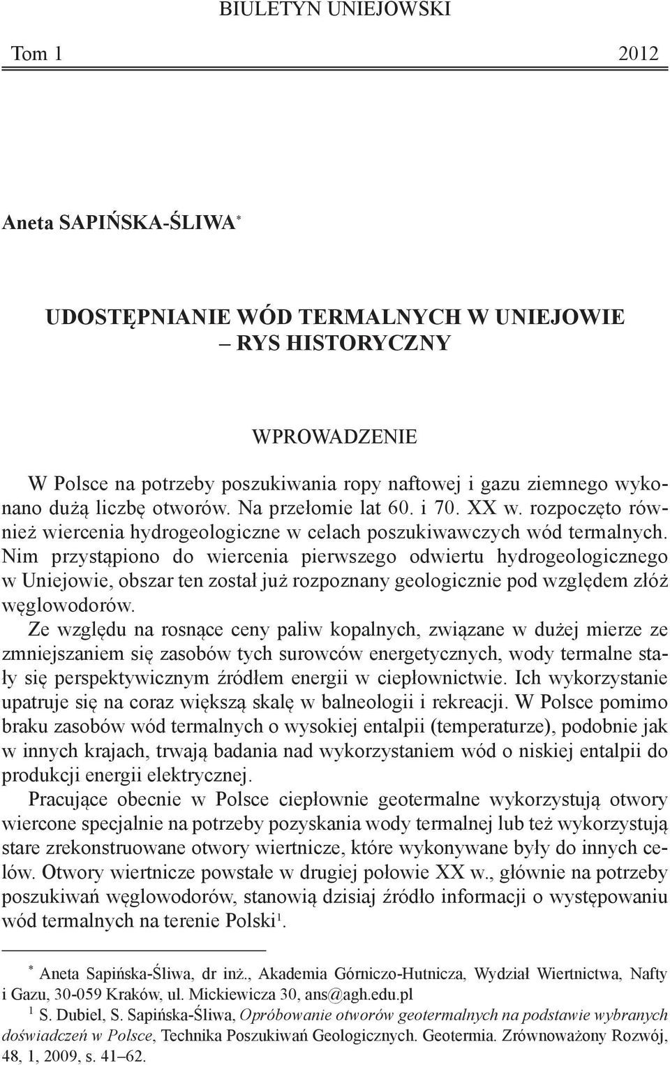 Nim przystąpiono do wiercenia pierwszego odwiertu hydrogeologicznego w Uniejowie, obszar ten został już rozpoznany geologicznie pod względem złóż węglowodorów.