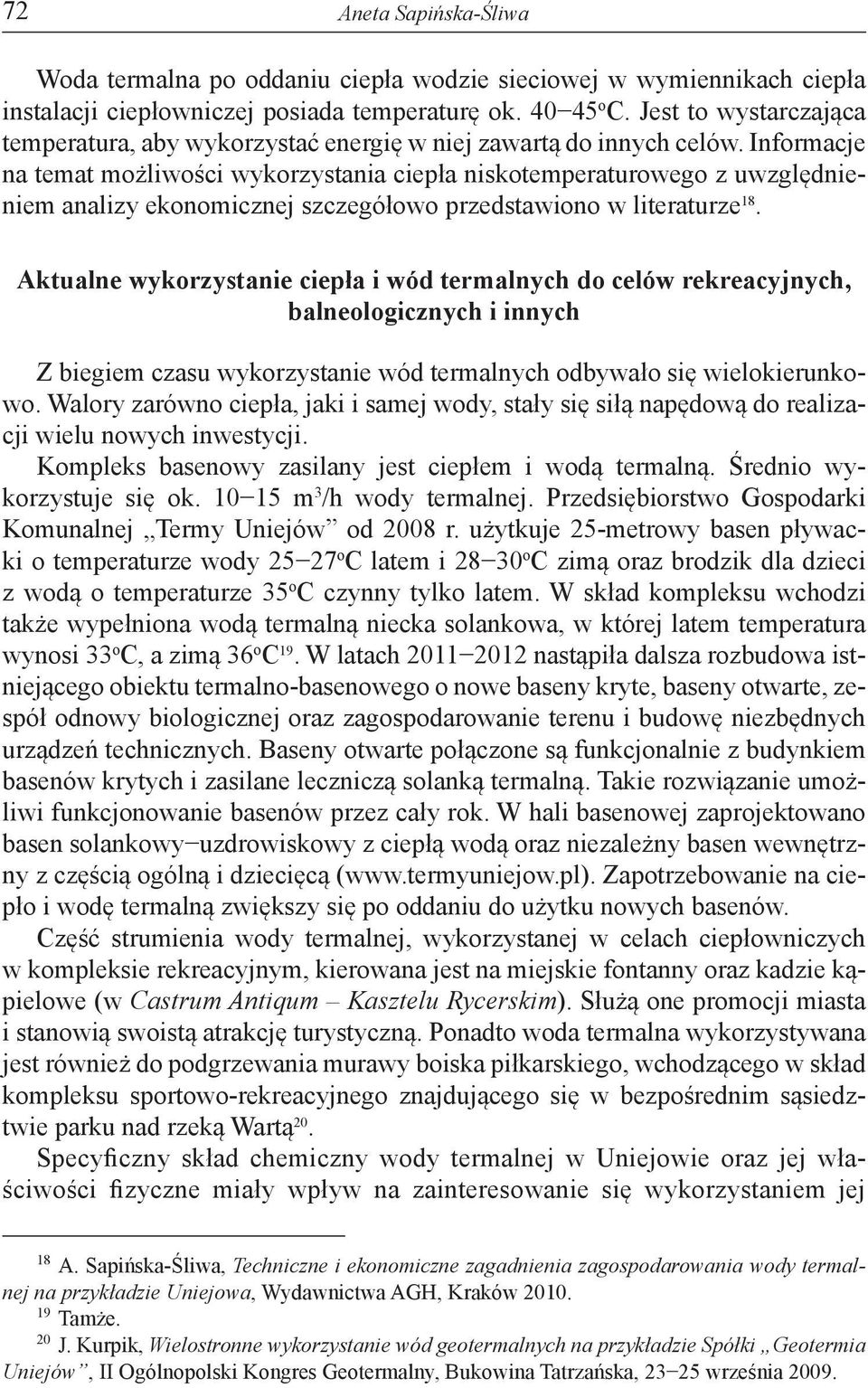 Informacje na temat możliwości wykorzystania ciepła niskotemperaturowego z uwzględnieniem analizy ekonomicznej szczegółowo przedstawiono w literaturze 18.