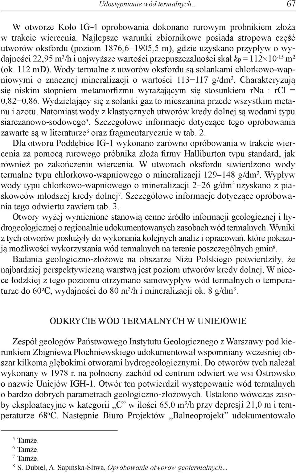 10-15 m 2 (ok. 112 md). Wody termalne z utworów oksfordu są solankami chlorkowo-wapniowymi o znacznej mineralizacji o wartości 113 117 g/dm 3.