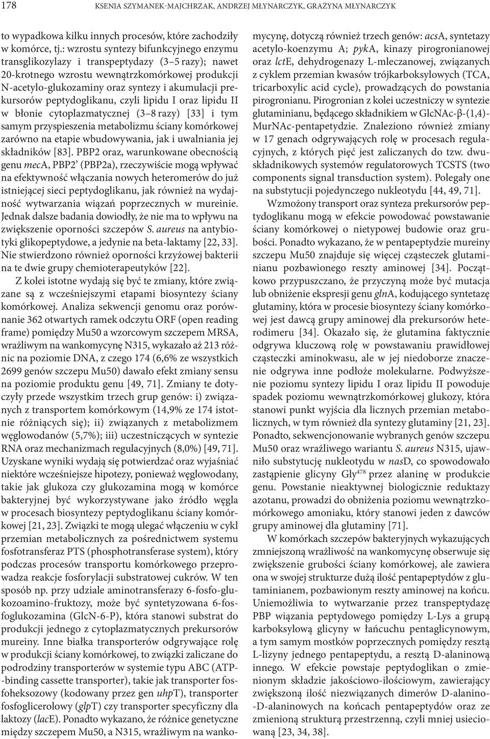 peptydoglikanu, czyli lipidu I oraz lipidu II w błonie cytoplazmatycznej (3 8 razy) [33] i tym samym przyspieszenia metabolizmu ściany komórkowej zarówno na etapie wbudowywania, jak i uwalniania jej