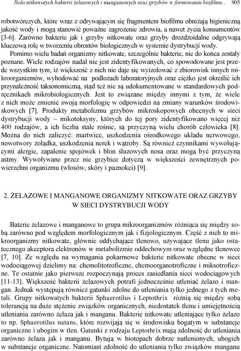 Zarówno bakterie jak i grzyby nitkowate oraz grzyby drożdżoidalne odgrywają kluczową rolę w tworzeniu obrostów biologicznych w systemie dystrybucji wody.