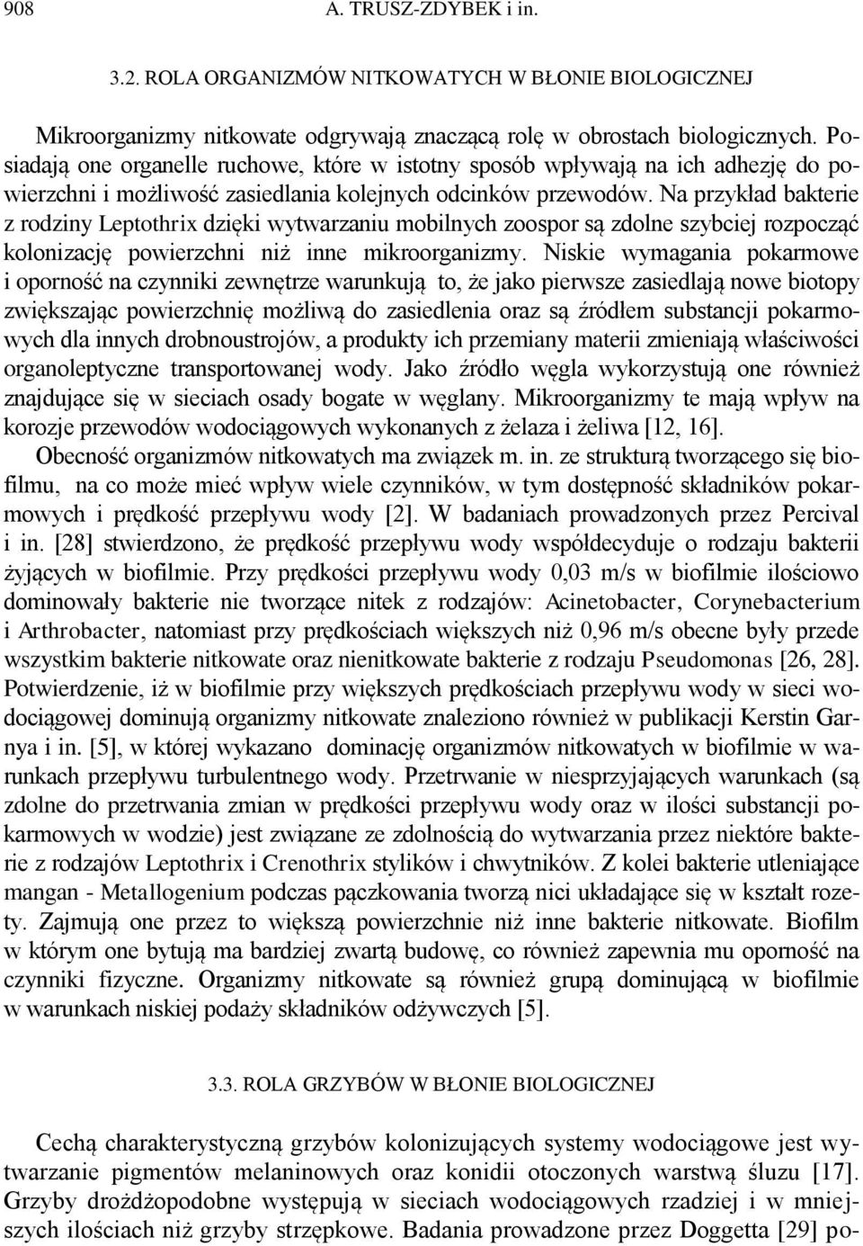 Na przykład bakterie z rodziny Leptothrix dzięki wytwarzaniu mobilnych zoospor są zdolne szybciej rozpocząć kolonizację powierzchni niż inne mikroorganizmy.