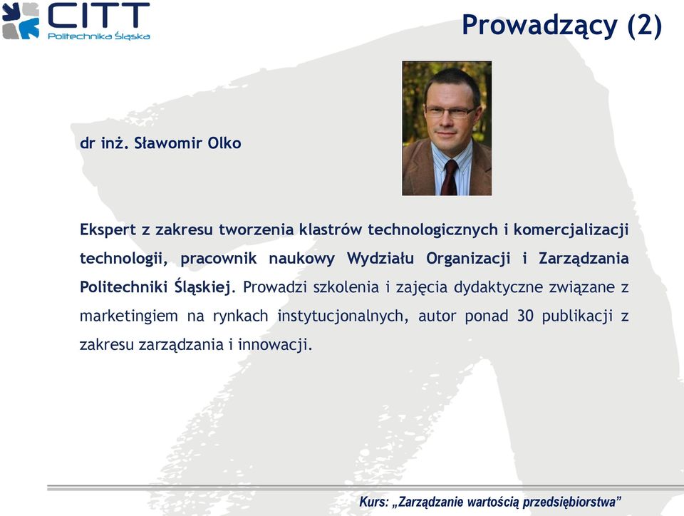 technologii, pracownik naukowy Wydziału Organizacji i Zarządzania Politechniki Śląskiej.