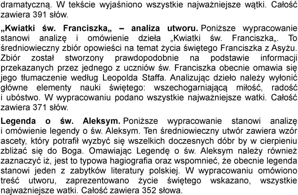 Franciszka obecnie omawia się jego tłumaczenie według Leopolda Staffa. Analizując dzieło należy wyłonić główne elementy nauki świętego: wszechogarniającą miłość, radość i ubóstwo.