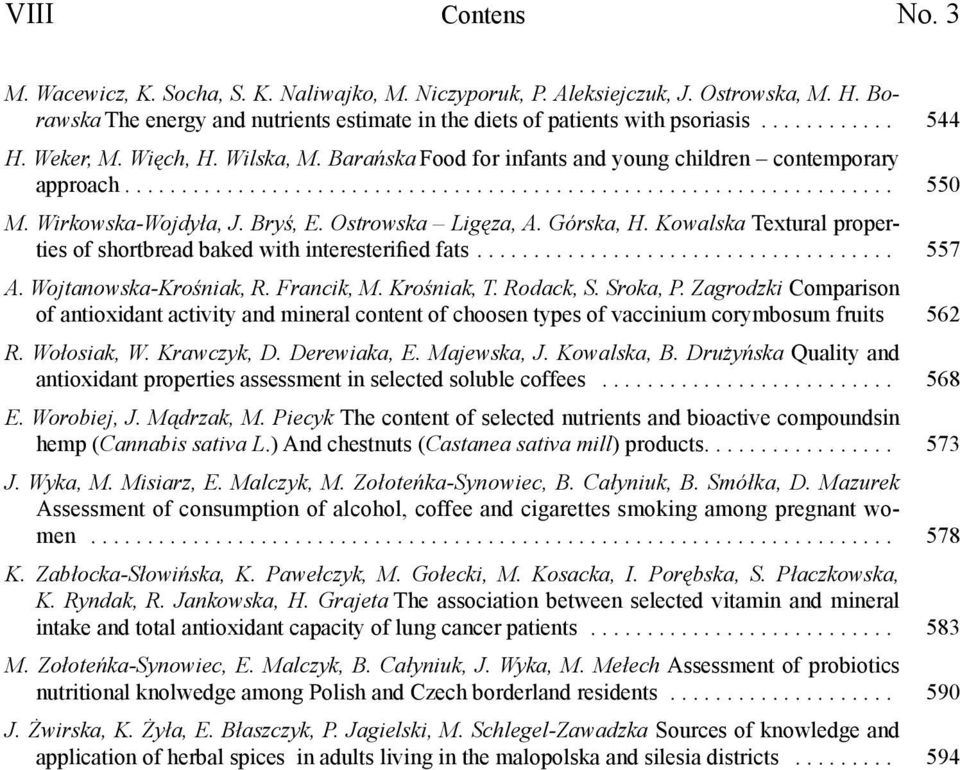 Wirkowska-Wojdyła, J. Bryś, E. Ostrowska Ligęza, A. Górska, H. Kowalska Textural properties of shortbread baked with interesterified fats..................................... 557 A.