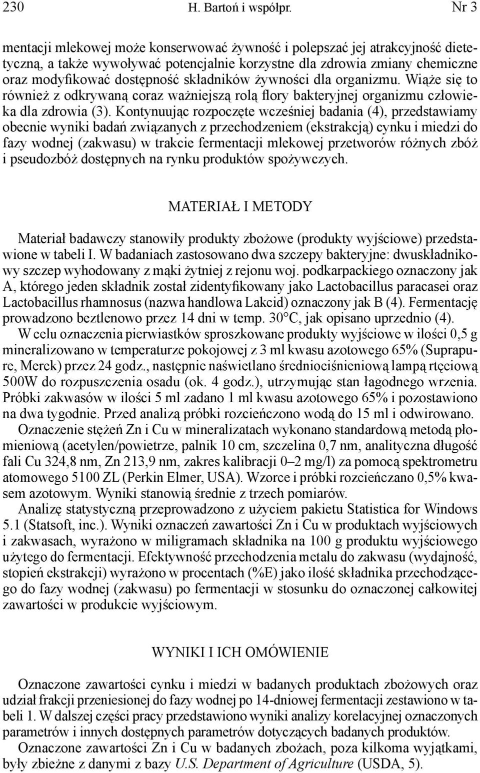 żywności dla organizmu. Wiąże się to również z odkrywaną coraz ważniejszą rolą flory bakteryjnej organizmu człowieka dla zdrowia (3).