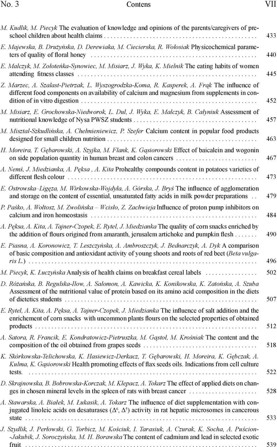 Zołoteńka-Synowiec, M. Misiarz, J. Wyka, K. Mielnik The eating habits of women attending fitness classes....................................................... 445 Z. Marzec, A. Szalast-Pietrzak, L.