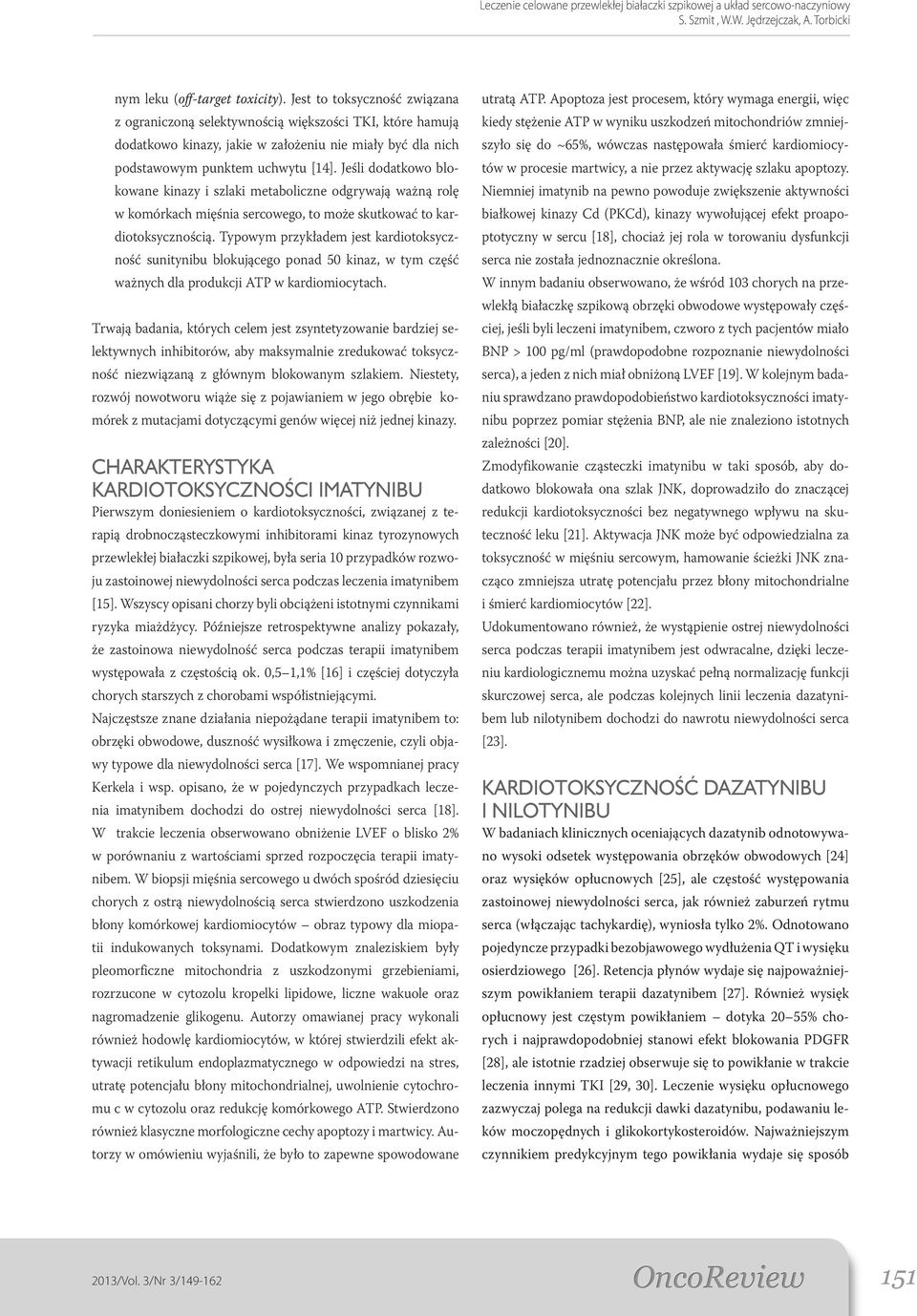 Jeśli dodatkowo blokowane kinazy i szlaki metaboliczne odgrywają ważną rolę w komórkach mięśnia sercowego, to może skutkować to kardiotoksycznością.